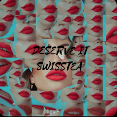 Deserve it - Swisstea ( Plastic Bag Remix)