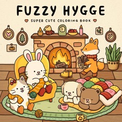 Fuzzy Hygge: Cute and Cozy Coloring Book for Adults & Teens Featuring Adorable Animals Characters