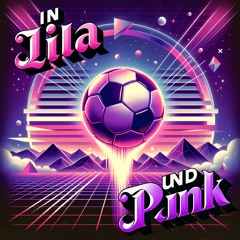 In Lila und Pink (feat. LiX) [REMAKE] - UEFA 2024 Fußball Lied
