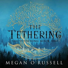 [Free] EPUB 💝 The Tethering: The Tethering, Book One by  Megan O'Russell,Tim Sailer,