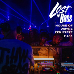 Lost In Bass 453: HOUSE OF WAYNE & ZEN STATE