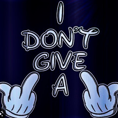 I DON'T GIVE AF