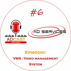 AD_CAST #6 - VMS - Video Management System