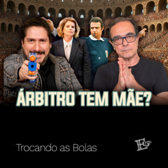 ÁRBITRO Tem Mãe? | TROCANDO AS BOLAS