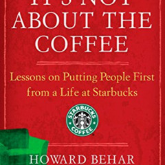 [Access] EPUB 💜 It's Not About the Coffee: Lessons on Putting People First from a Li