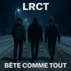 BÊTE COMME TOUT - LRCT