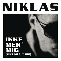 Ikke Mer' Mig (Niklas F*** Dig)