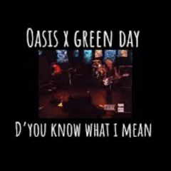 D‘you know what I dream- Green Day x Oasis