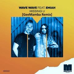 Wave Wave Feat EMIAH - Missing U [GeeMamba Remix]
