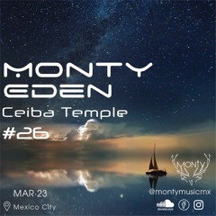 Monty Eden - "Ceiba Temple" Ep #26 - March 2023