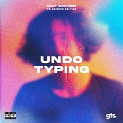 Mat Cipher - Undo Typing (feat. Dominic Donner)