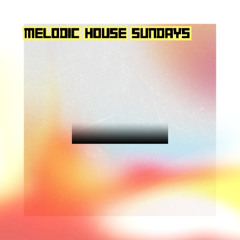 MELODIC HOUSE SUNDAY