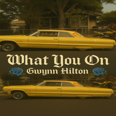 WHAT YOU ON
