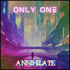 ANNIHILATE - ONLY ONE