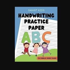 Read eBook [PDF] ✨ Smart Kids Handwriting Practice Paper: 70 single sided pages of practice writin