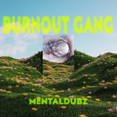MENTALDUBZ - Burnout Gang