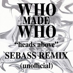 WhoMadeWho - Heads Above ( SEBASS Unofficial Remix )