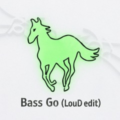 Bass Go (LouD edit)