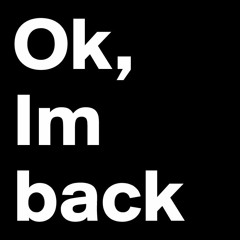I'm Back!