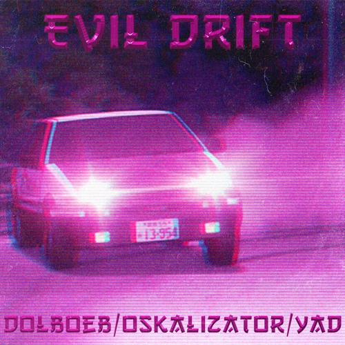 Evil drift (feat.DOLBOEB x Oskalizator)