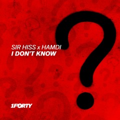 Sir Hiss x Hamdi - I Don't Know