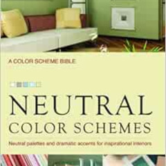 GET EPUB 📙 Neutral Color Schemes: Neutral Palettes and Dramatic Accents for Inspirat