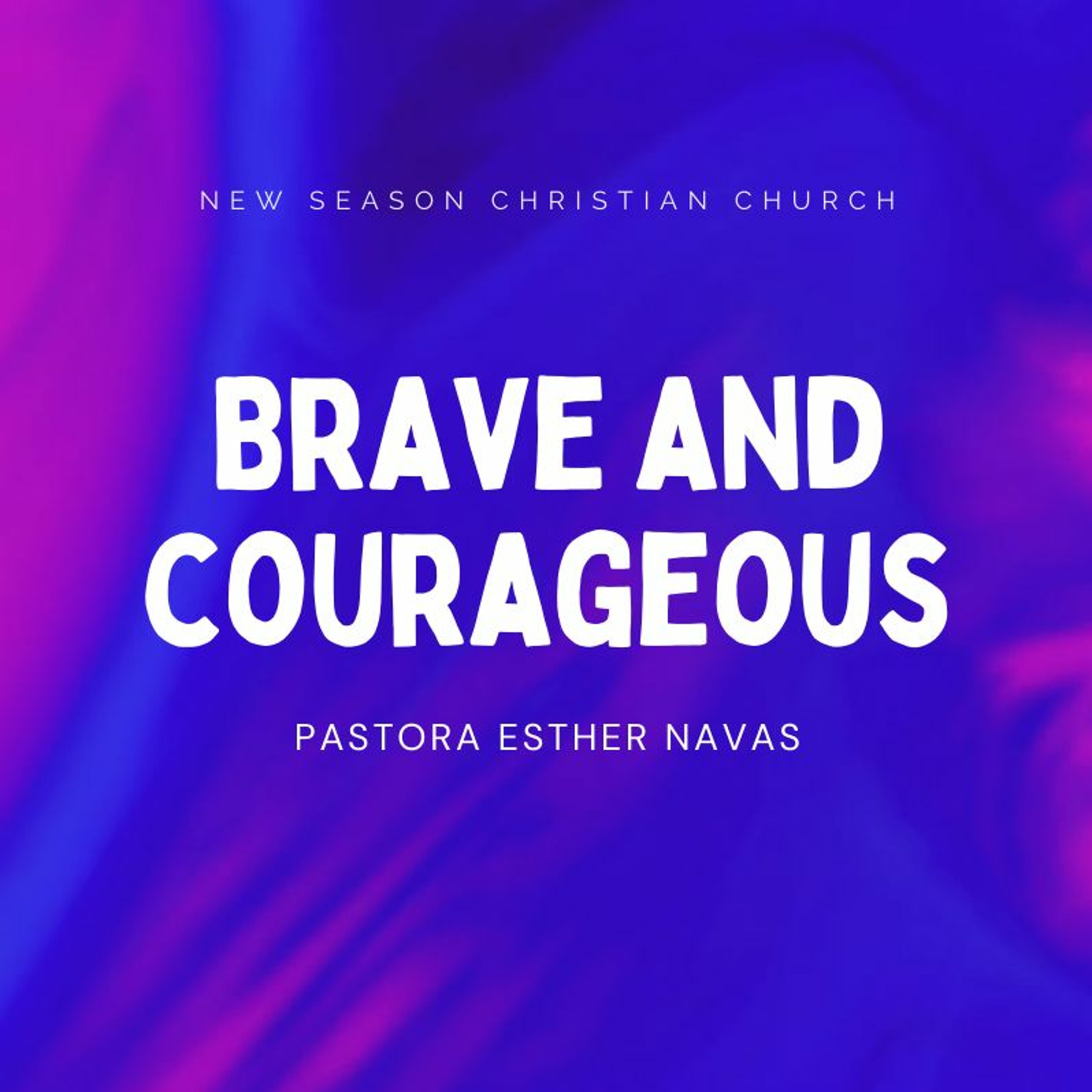 Brave and Courageous  :: Pastor Esther Navas :: 11.28.2021 episode artwork
