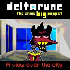 A View Over The City [Deltarune: the same BIG puppet]