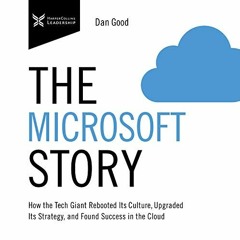 READ EBOOK EPUB KINDLE PDF The Microsoft Story: How the Tech Giant Rebooted Its Cultu