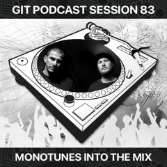 GIT Podcast Session 83 # Monotunes Into The Mix