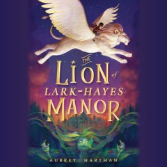 The Lion of Lark-Hayes Manor by Aubrey Hartman Read by Eva Kaminsky - Audiobook Excerpt