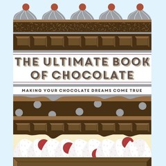 (❤PDF❤) (⚡READ⚡) The Ultimate Book of Chocolate: Make your chocolate dreams beco