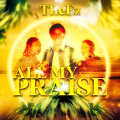 All My Praise__TheEz