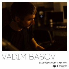 Vadim Basov - Exclusive guest mix for DP-6 Records