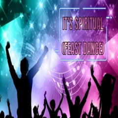 It's Spiritual (Feast Dance)