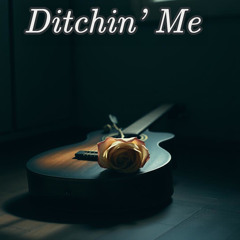 Ditchin' Me