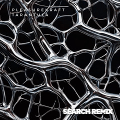 Pleasurekraft - Tarantula (SEARCH REMIX)