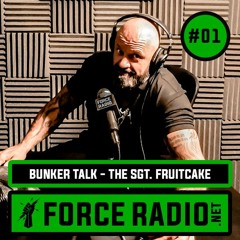 'Bunker Talk' With The Sgt Fruitcake - ForceRadio