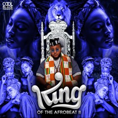 CoolBlaze Presents King Of The Afrobeat II