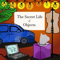 The Secret Lives Of Objects