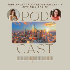 Jade Malay Talks About Dallas – A City Full of Life
