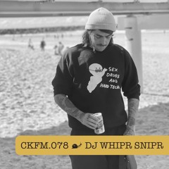 CKFM.078 - DJ Whipr Snipr