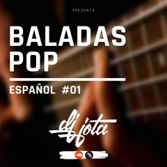 DJ JOTA - BALADAS POP!  en ESPAÑOL (Vol. #01)