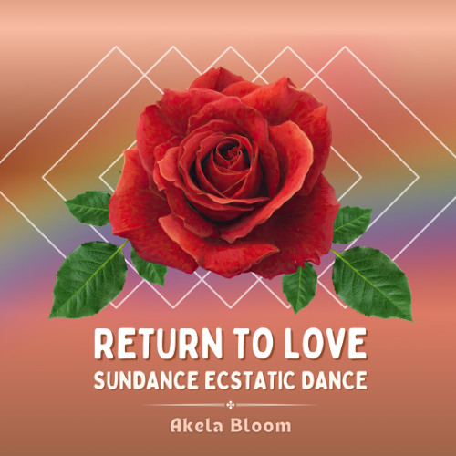 RETURN TO LOVE ☉ Sundance Ecstatic Dance