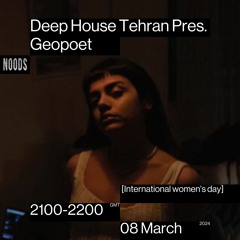 Noods Radio X Deep House Tehran - Geopoet [International Women's Day]