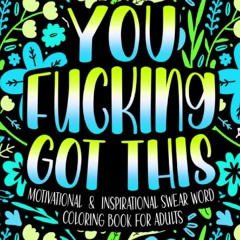 [PDF READ ONLINE] You Fucking Got This: Swear Word Coloring Book: A Cuss Word Co