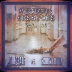 Vicious Sessions Vol. 05: Cheqrate vs. Skrome