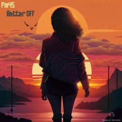 Fm45 - Better Off
