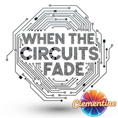 When the Circuits Fade