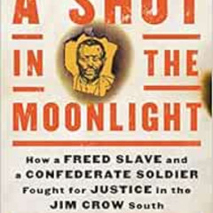 FREE EPUB 📔 A Shot in the Moonlight: How a Freed Slave and a Confederate Soldier Fou